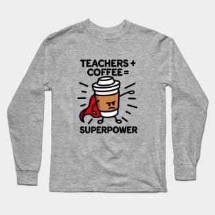 Teachers + coffee = superpower (superhero) light Long Sleeve T-Shirt